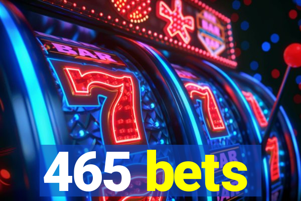 465 bets